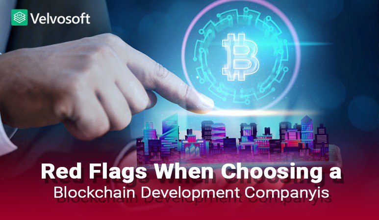 Red Flags When Choosing a Blockchain Development Company